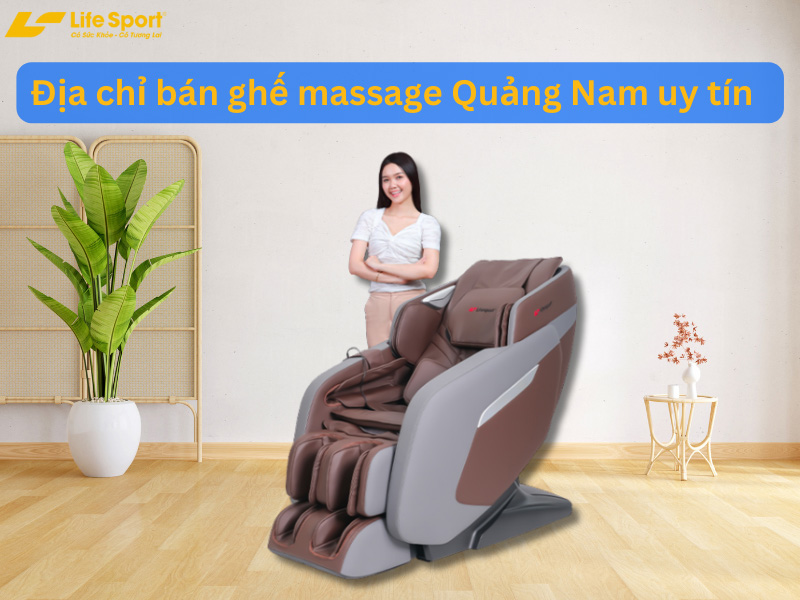 Địa chỉ bán ghế massage Quảng Nam uy tín - trả góp lãi suất 0%