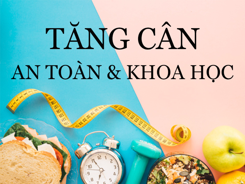 Cách tăng cân tự nhiên, an toàn và khoa học?