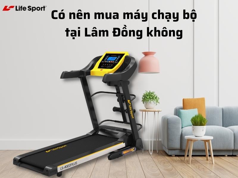 Có nên mua máy chạy bộ tại Đức Trọng - Lâm Đồng không