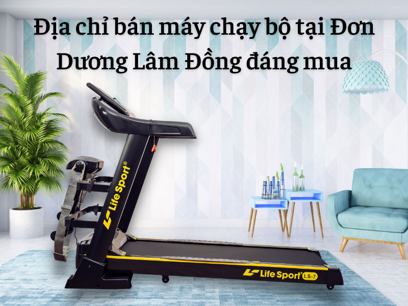 Địa chỉ bán máy chạy bộ tại Đơn Dương Lâm Đồng đáng mua