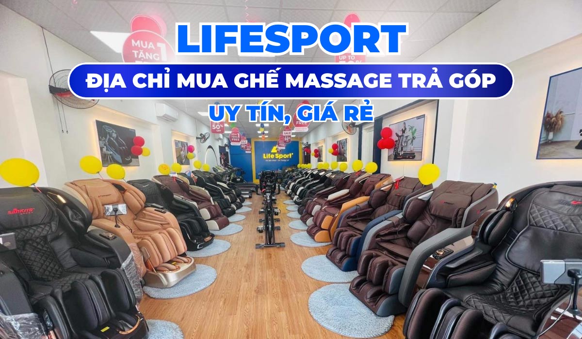 Lifesport - Địa Chỉ Mua Ghế Massage Trả Góp Uy Tín, Giá Rẻ
