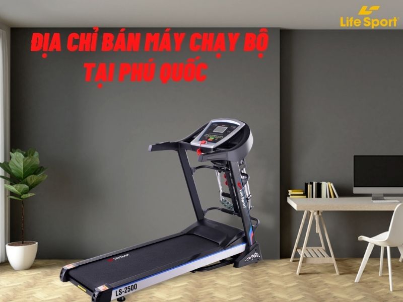 Địa Chỉ Bán Máy Chạy Bộ Tại Phú Quốc Uy Tín