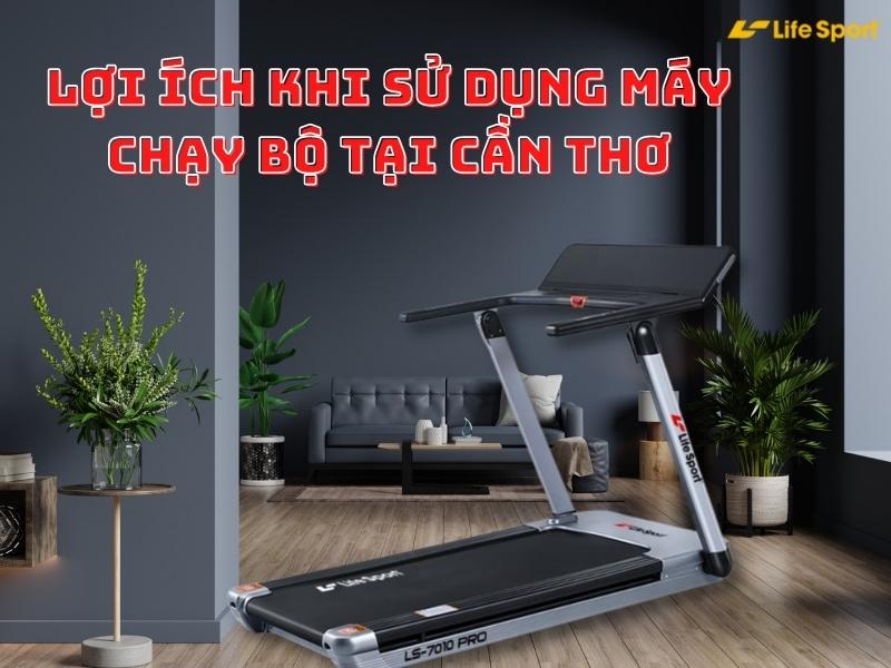 Lợi ích khi sử dụng máy chạy bộ tại Cần Thơ