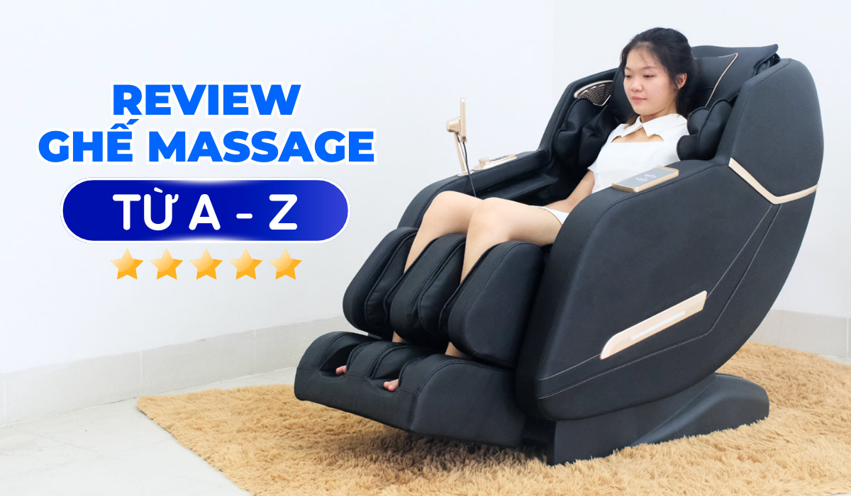 Review Ghế Massage Từ A - Z: Những Điều Cần Biết Trước Khi Mua Ghế Mát Xa