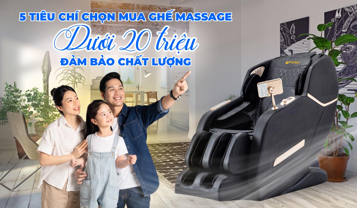 5 Tiêu Chí Chọn Mua Ghế Massage Dưới 20 Triệu Đảm Bảo Chất Lượng