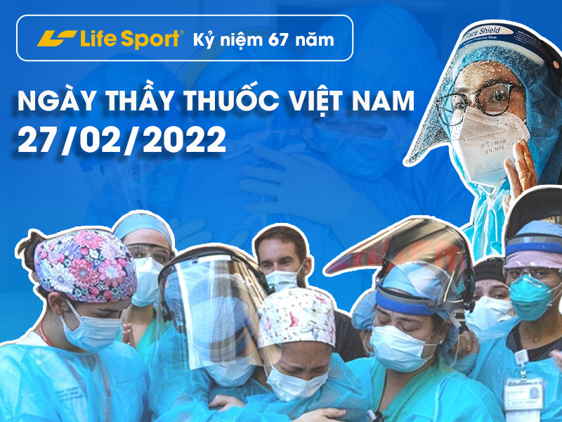 Lifesport viết cho ngày thầy thuốc Việt Nam (27/02/2022)