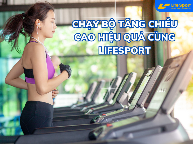 Chạy bộ tăng chiều cao hiệu quả tại nhà cùng Lifesport
