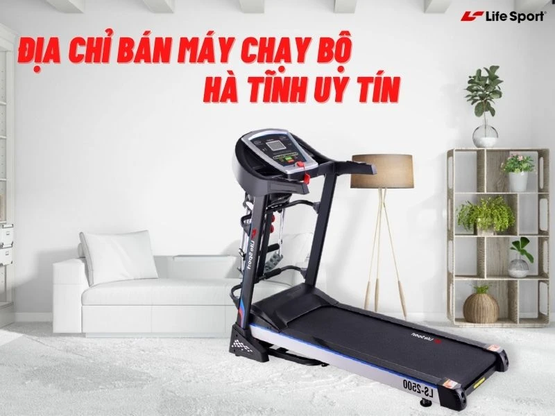 Địa chỉ bán máy chạy bộ Hà Tĩnh 
