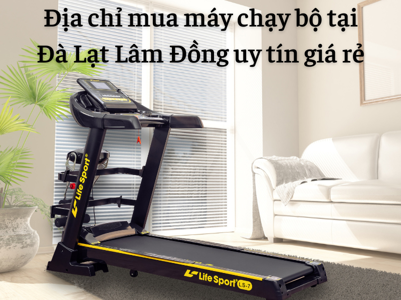 Địa chỉ mua máy chạy bộ tại Đà Lạt Lâm Đồng uy tín giá rẻ