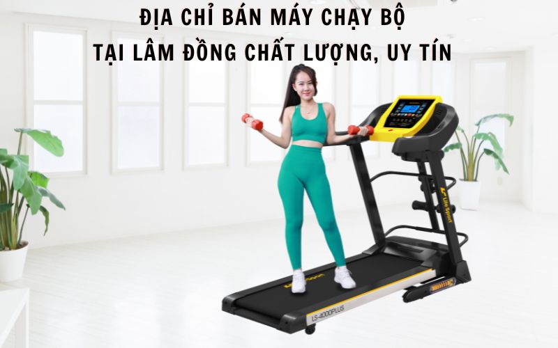 Địa Chỉ Bán Máy Chạy Bộ Tại Lâm Đồng Chất Lượng, Uy Tín