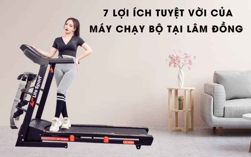 7 lợi ích tuyệt vời của máy chạy bộ tại Lâm Đồng 