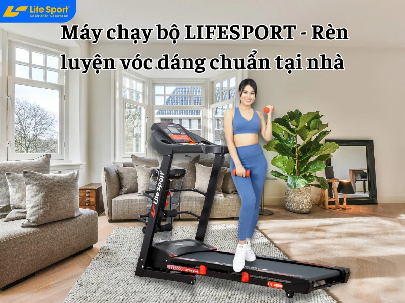 Máy chạy bộ Lifesport - Rèn luyện vóc dáng chuẩn tại nhà