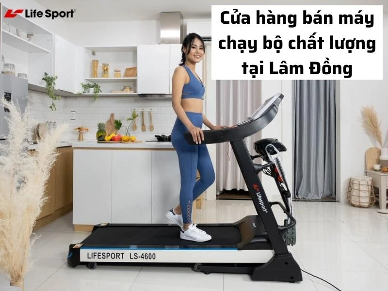 Cửa hàng bán máy chạy bộ chất lượng tại Lâm Đồng