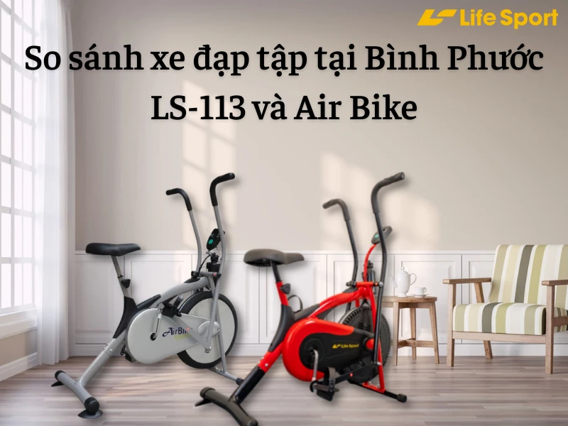 So sánh xe đạp tập tại Bình Phước LS-113 và Air Bike