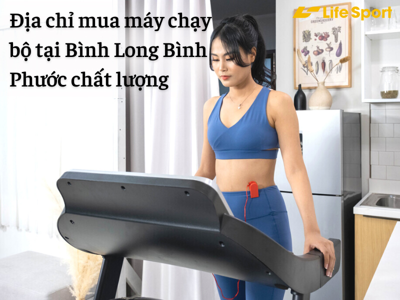 Địa chỉ mua máy chạy bộ tại Bình Long Bình Phước chất lượng