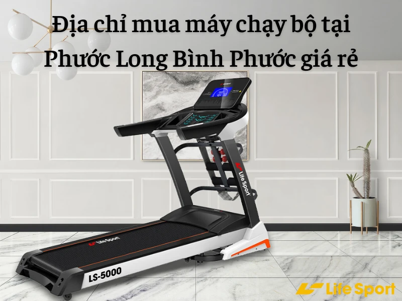 Địa chỉ mua máy chạy bộ tại Phước Long Bình Phước giá rẻ