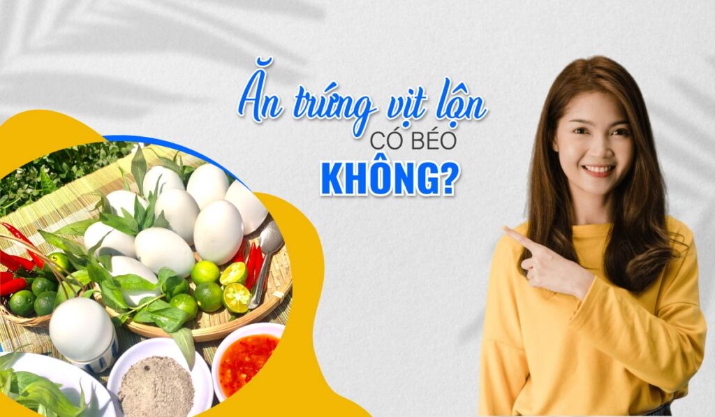 Ăn trứng vịt lộn có béo không? Trứng vịt lộn có tốt cho sức khỏe? 
