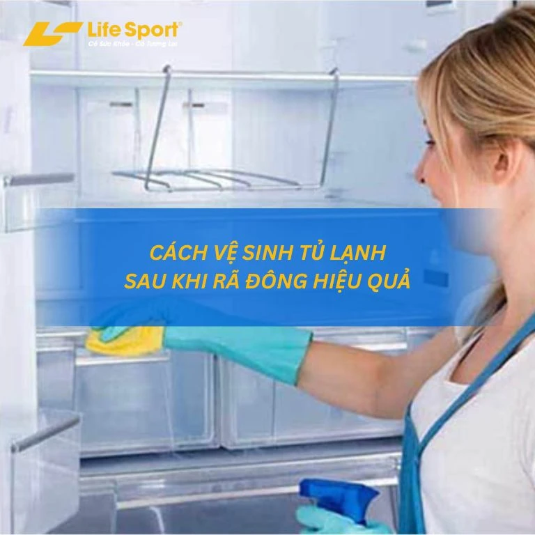 Cách vệ sinh tủ lạnh sau khi rã đông hiệu quả