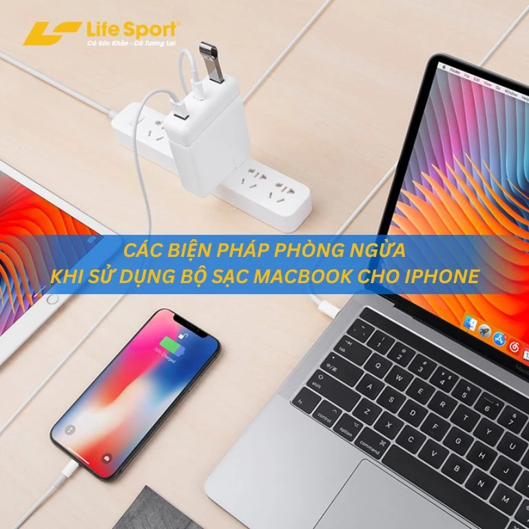 Các biện pháp phòng ngừa khi sử dụng bộ sạc MacBook cho iPhone