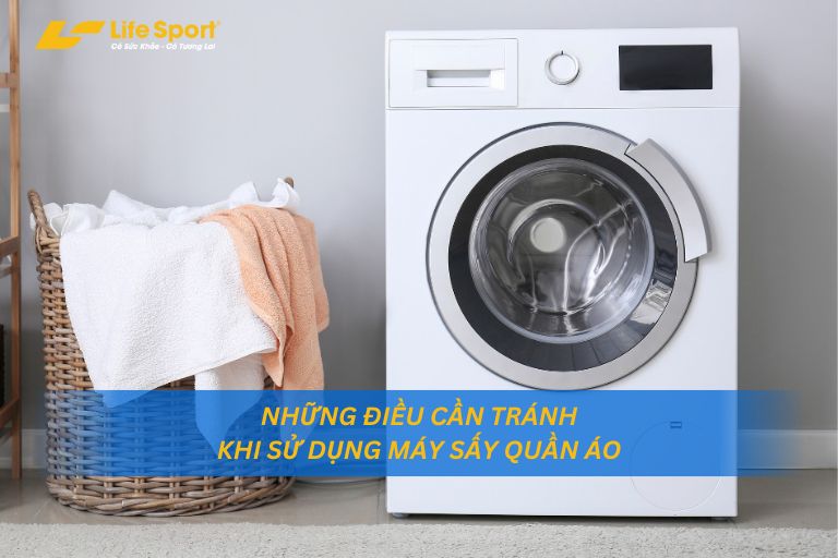 Những Điều Cần Tránh Khi Sử Dụng Máy Sấy Quần Áo