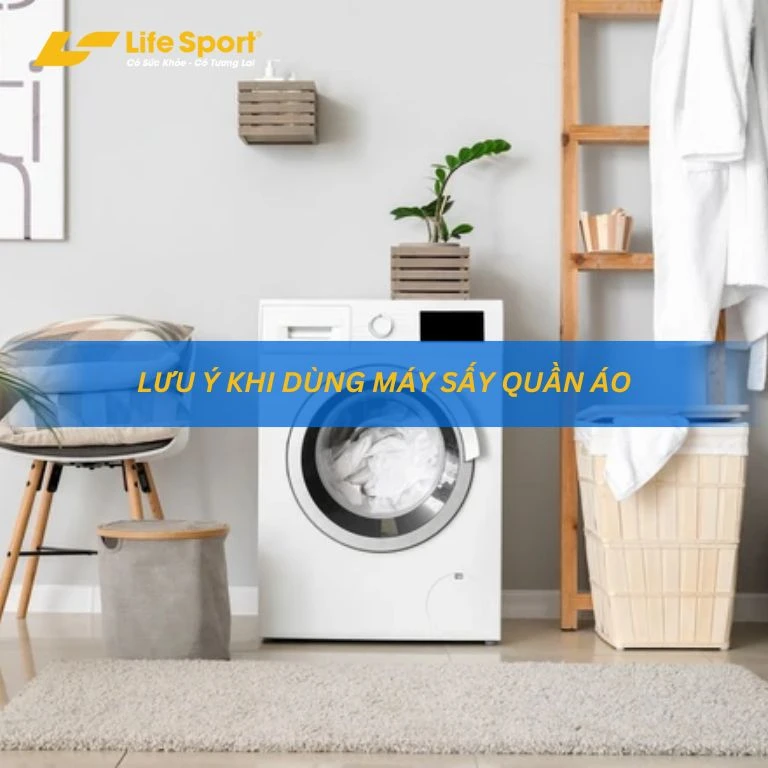 Lưu ý khi dùng máy sấy quần áo
