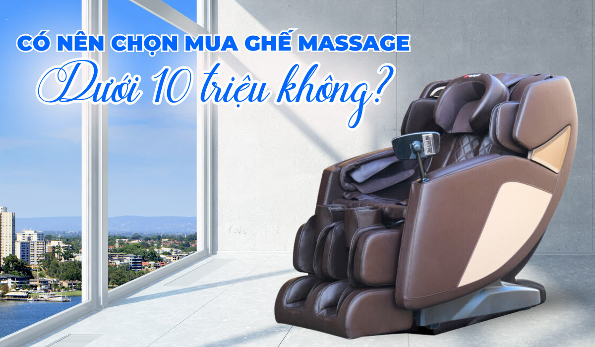 Có Nên Mua Ghế Massage Dưới 10 Triệu Không?