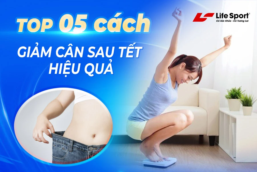 Top 5 Cách Giảm Cân Sau Tết Nhanh Chóng Nhất Định Bạn Phải Biết
